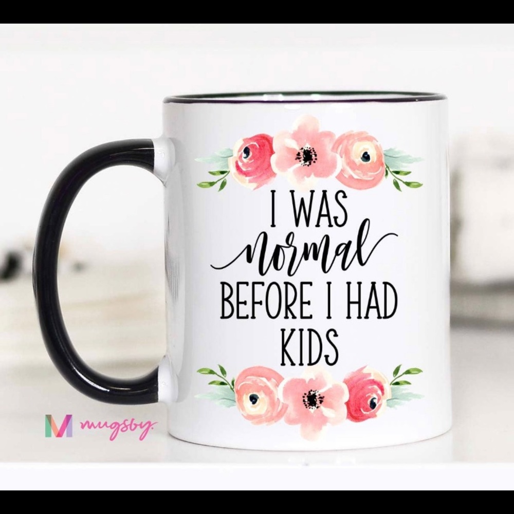 I Was Normal Before I had Kids Mug for Mom Mama